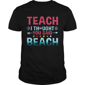 Teach I Thought You Said Beach Teacher Gift Tshirt